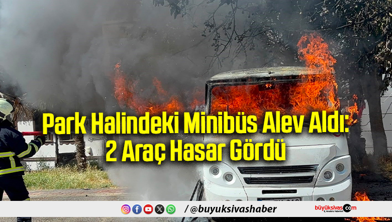 Park Halindeki Minibüs Alev