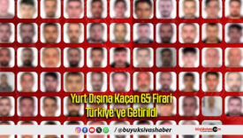 Yurt Dışına Kaçan 65 Firari