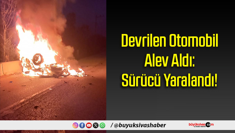 Devrilen Otomobil Alev Aldı