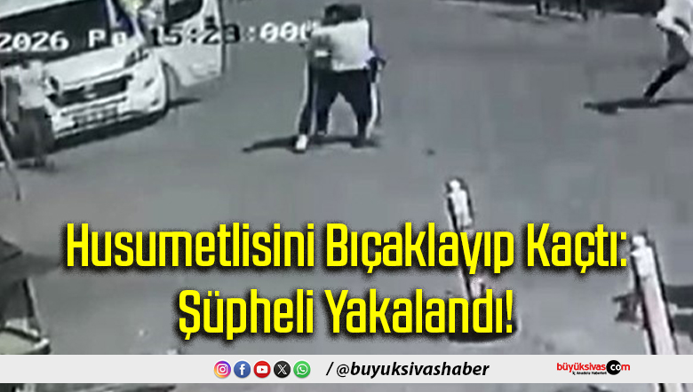Husumetlisini Bıçaklayıp Kaçtı: Şüpheli Yakalandı