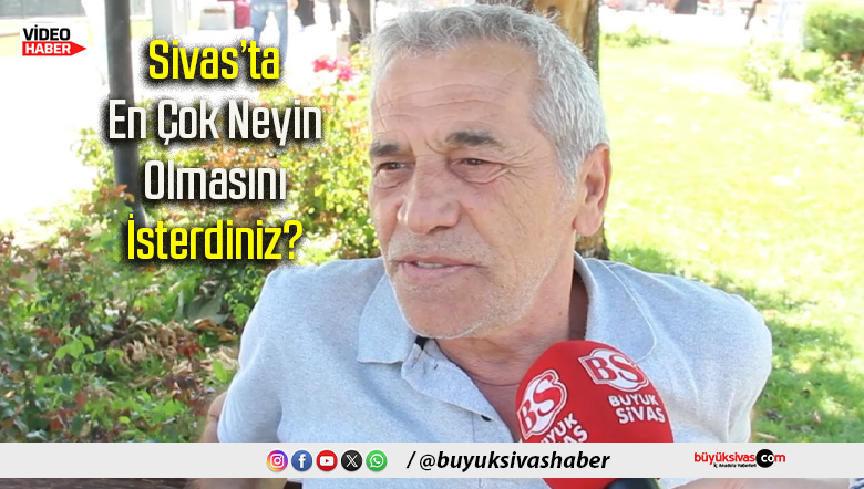 Sivas’ta En Çok Neyin Olması