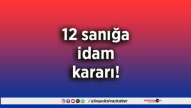 12 sanığa idam kararı
