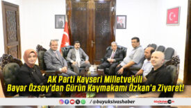 AK Parti Kayseri Milletvekili Bayar Özsoy’dan Gürün Kaymakamı Özkan’a Ziyaret!