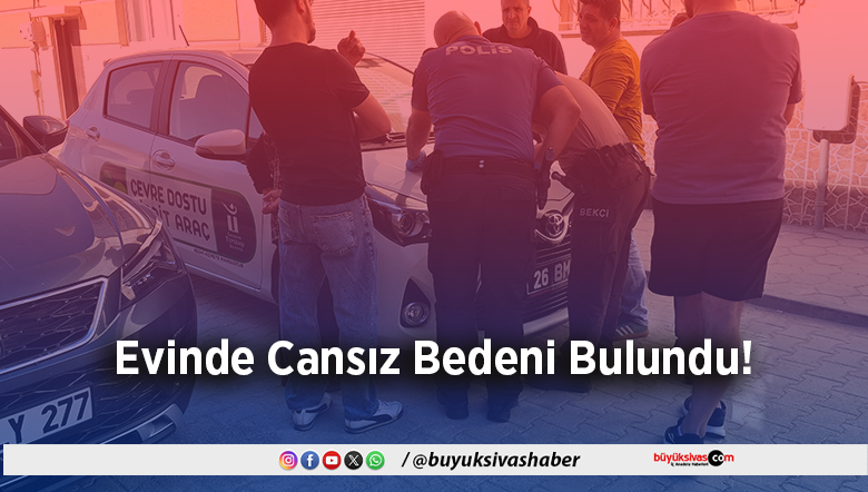 Evinde Cansız Bedeni Bulundu!