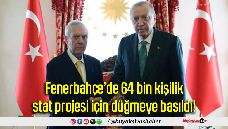 Fenerbahçe’de 64 bin kişilik