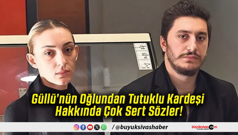 Güllü’nün Oğlundan Tutuklu Kardeşi Hakkında Çok Sert Sözler!