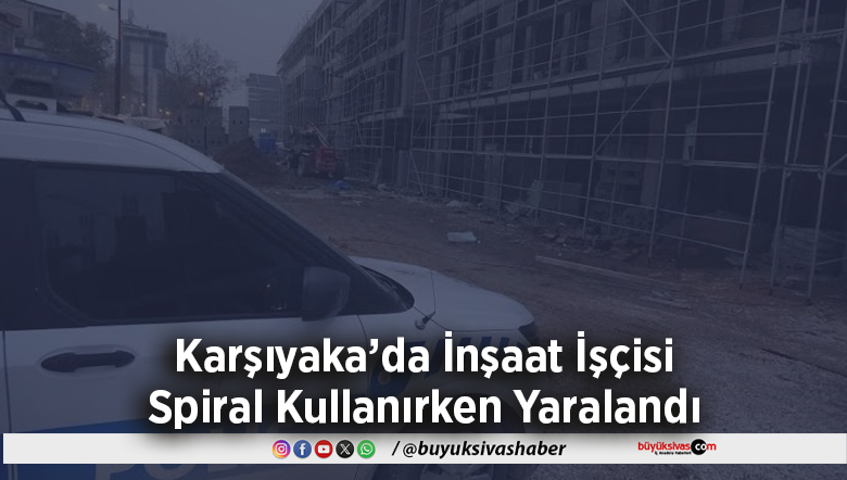 Karşıyaka’da İnşaat İşçisi Spiral
