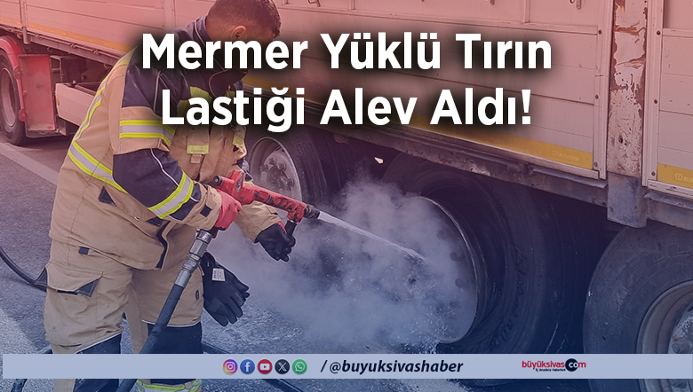 Mermer Yüklü Tırın Lastiği Alev Aldı!