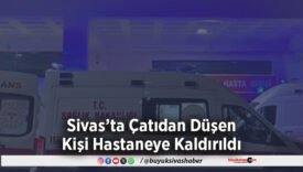 Sivas’ta Çatıdan Düşen Kişi
