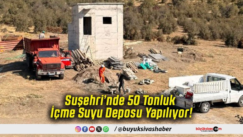 Suşehri’nde 50 Tonluk İçme Suyu Deposu Yapılıyor!