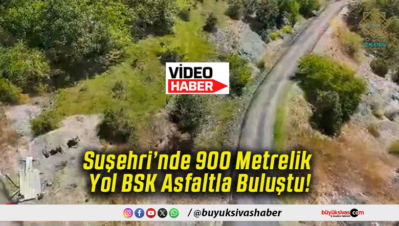 Suşehri’nde 900 Metrelik Yol BSK Asfaltla Buluştu!