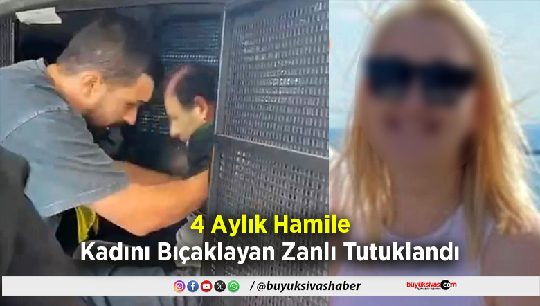 Hamile Kadını Bıçaklayan Zanlı