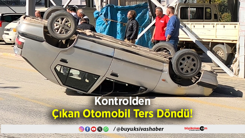 Kontrolden Çıkan Otomobil Ters Döndü!