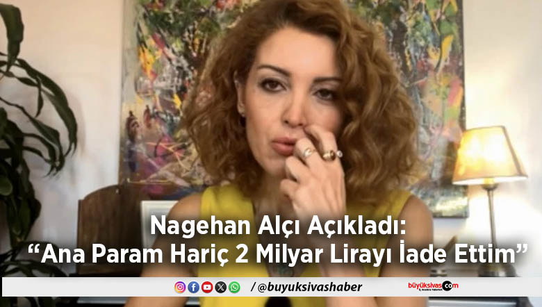 Nagehan Alçı Açıkladı