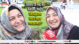 Sivas’ta Hiç Bu Kadar Yağış