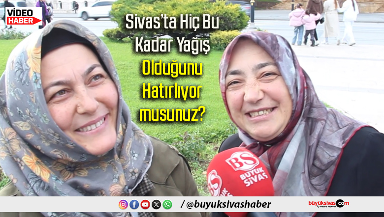 Sivas’ta Hiç Bu Kadar Yağış