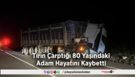 Tırın Çarptığı 80 Yaşındaki Adam